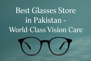Best Glasses Store in Pakistan - World-Class Vision Care